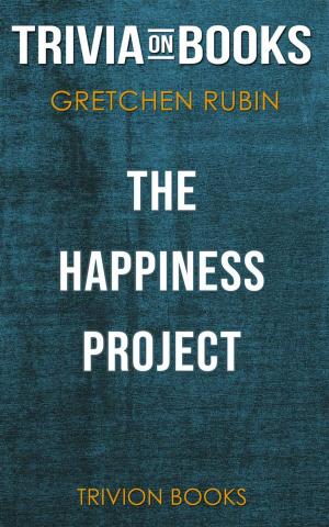 Cover of the book The Happiness Project by Gretchen Rubin (Trivia-On-Books) by Trivion Books