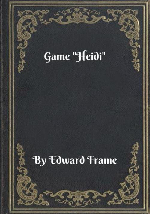 Cover of the book Game "Heidi" by Edward Frame, Blackstone Publishing House