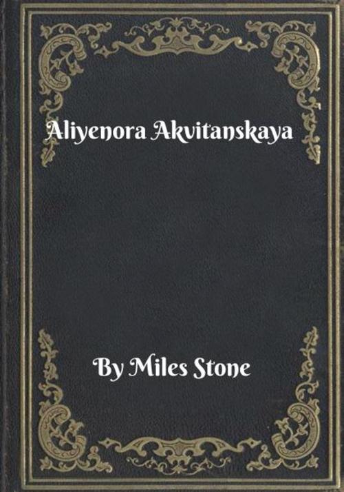 Cover of the book Aliyenora Akvitanskaya by Miles Stone, Blackstone Publishing House