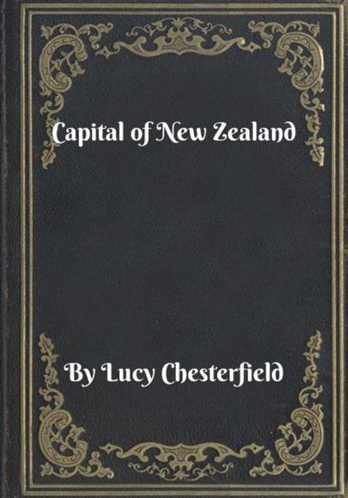 Cover of the book Capital of New Zealand by Lucy Chesterfield, Blackstone Publishing House