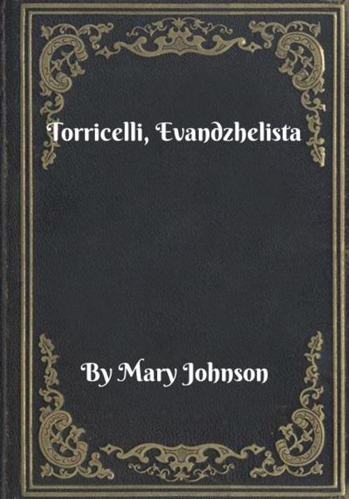 Cover of the book Torricelli, Evandzhelista by Mary Johnson, Blackstone Publishing House