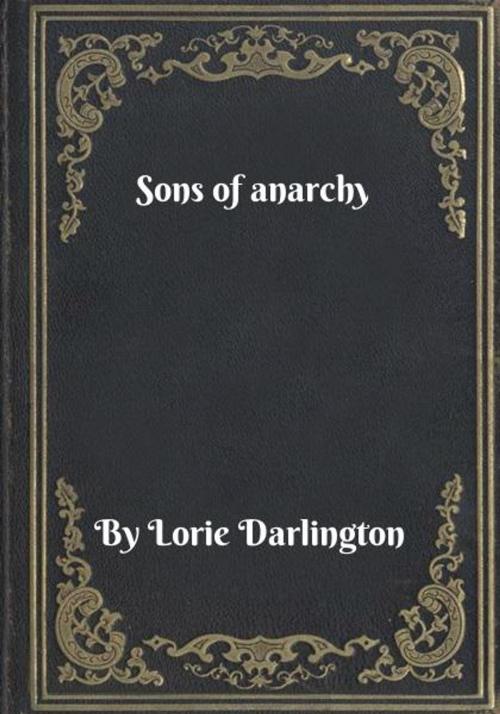 Cover of the book Sons of anarchy by Lorie Darlington, Blackstone Publishing House