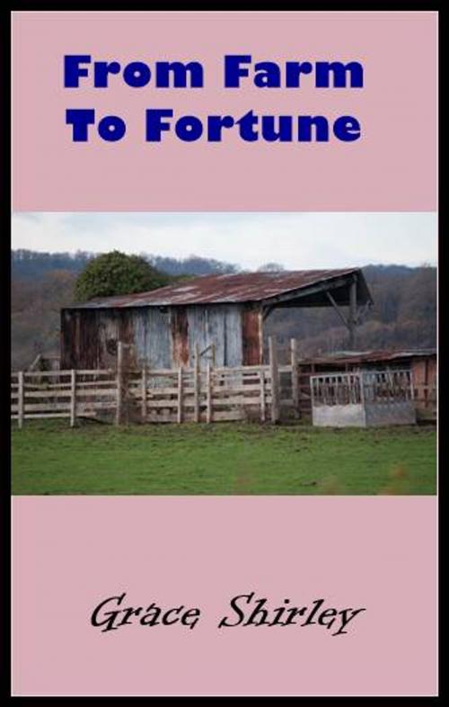 Cover of the book From Farm to Fortune by Grace Shirley, Green Bird Press