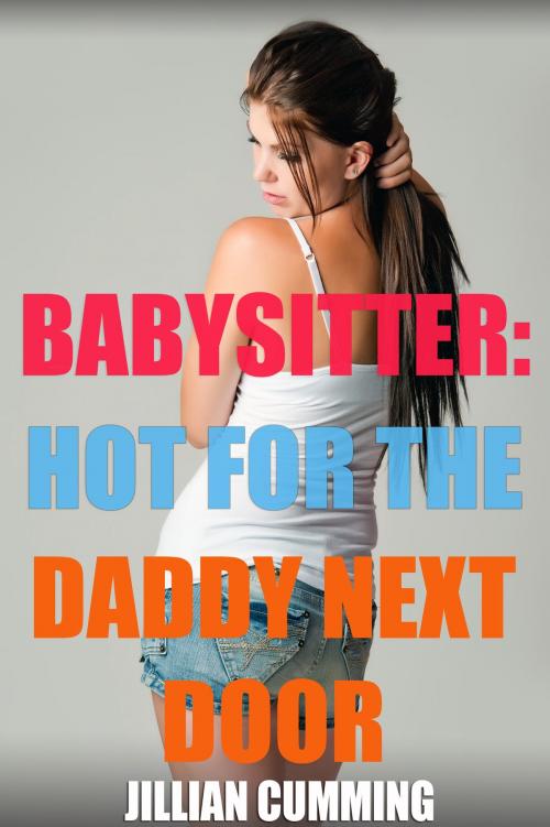 Cover of the book Babysitter: Hot the Daddy Next Door by Jillian Cumming, Jillian Cumming