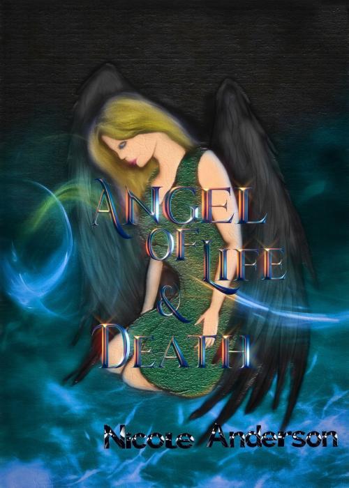 Cover of the book Angel of Life and Death by Nicole Anderson, Nicole Anderson