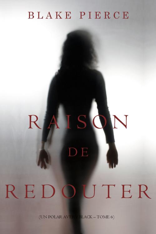 Cover of the book Raison de Redouter (Un Polar Avery Black – Tome 6) by Blake Pierce, Blake Pierce