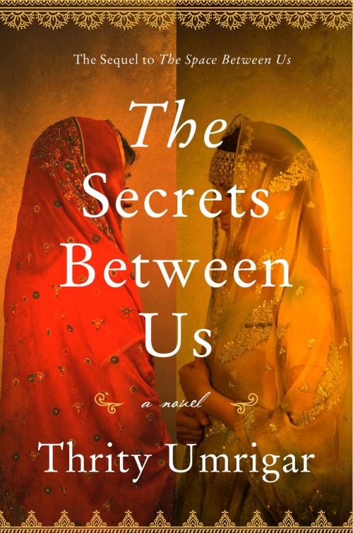 Cover of the book The Secrets Between Us by Thrity Umrigar, Harper