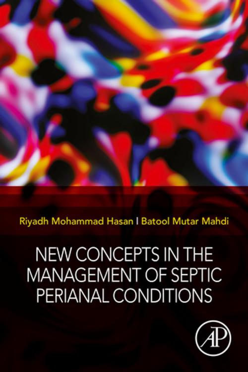 Cover of the book New Concepts in the Management of Septic Perianal Conditions by Riyadh Mohammad Hasan, MB. ChB., CABS - Colorectal Surgery, Batool Mutar Mahdi, , MB ChB, MSc, FICMS-Path, Clinical Immunology, Elsevier Science