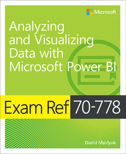 Cover of the book Exam Ref 70-778 Analyzing and Visualizing Data by Using Microsoft Power BI by Daniil Maslyuk, Pearson Education