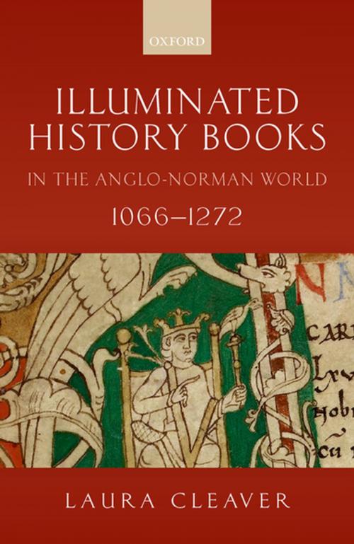 Cover of the book Illuminated History Books in the Anglo-Norman World, 1066-1272 by Laura Cleaver, OUP Oxford