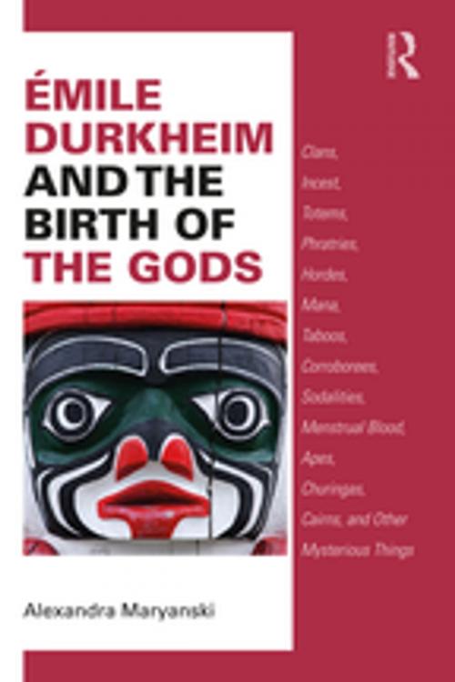 Cover of the book Émile Durkheim and the Birth of the Gods by Alexandra Maryanski, Taylor and Francis