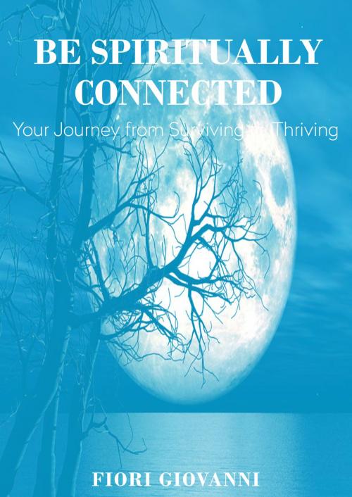 Cover of the book Be Spiritually Connected by Fiori Giovanni, Fiori Giovanni