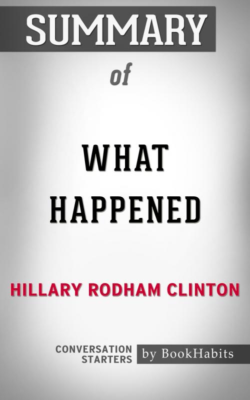 Cover of the book Summary of What Happened by Hillary Rodham Clinton | Conversation Starters by Book Habits, Cb