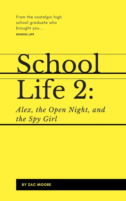 Cover of the book School Life 2: Alex, the Open Night, and the Spy Girl by Zac Moore, Zac Moore