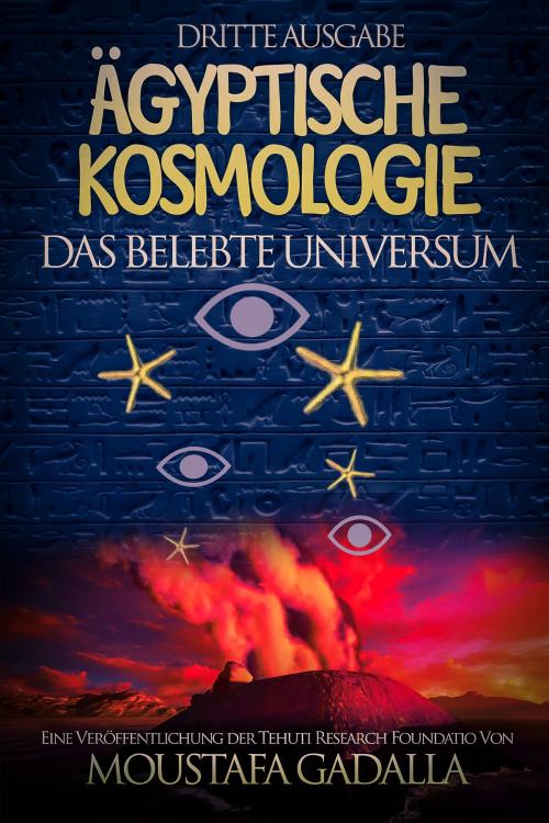 Cover of the book Ägyptische Kosmologie Das belebte Universum by Moustafa Gadalla, Moustafa Gadalla