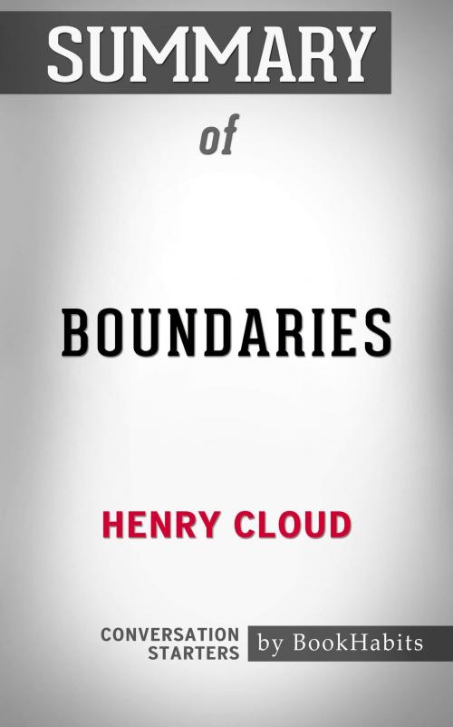 Cover of the book Summary of Boundaries: When to Say Yes, When to Say No, to Take Control of Your Life by Dr. Henry Cloud | Conversation Starters by Book Habits, Cb