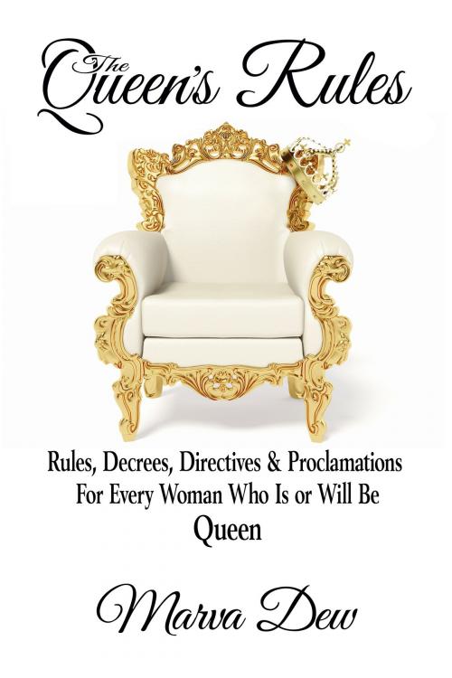 Cover of the book The Queen's Rules: Rules, Decrees, Directives & Proclamations For Every Woman Who Is or Will Be Queen by Marva Dew, Fideli Publishing, Inc.