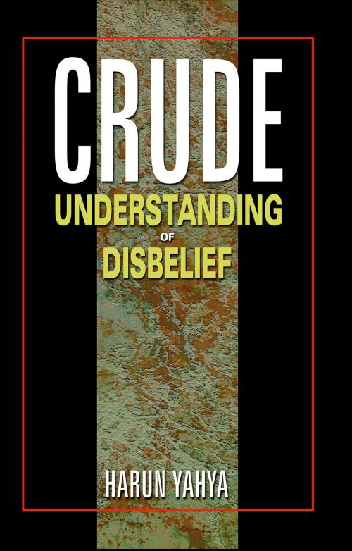 Cover of the book Crude Understanding of Disbelief by Harun Yahya, Global Publishing