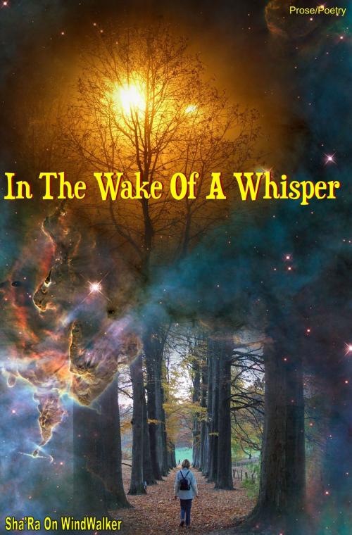 Cover of the book In The Wake Of A Whisper by Sha'Ra On WindWalker, Sha'Ra On WindWalker