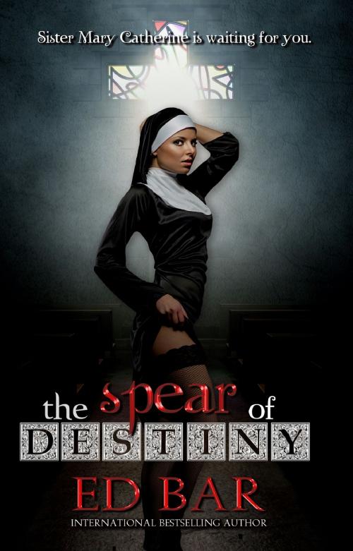 Cover of the book The Spear of Destiny by Ed Bar, Ed Bar