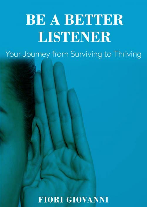 Cover of the book Be a Better Listener by Fiori Giovanni, Fiori Giovanni