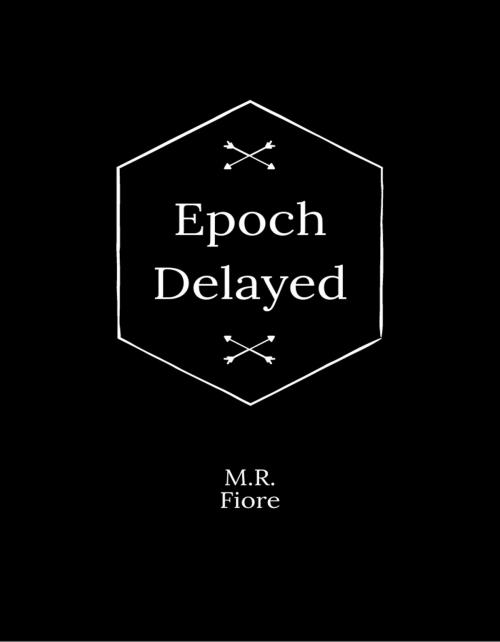 Cover of the book Epoch Delayed by M.R. Fiore, M.R. Fiore