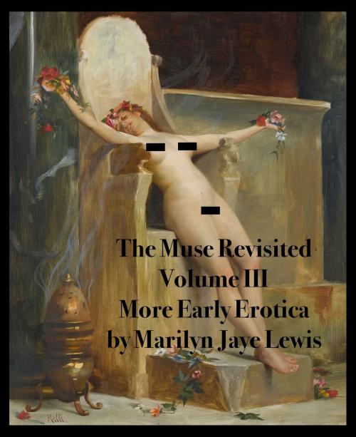 Cover of the book The Muse Revisited Volume III: More Early Erotica by Marilyn Jaye Lewis, Marilyn Jaye Lewis