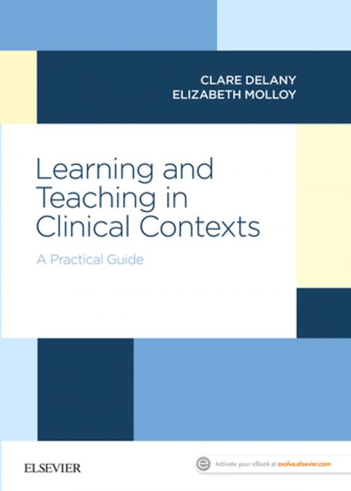 Cover of the book Learning and Teaching in Clinical Contexts by Clare Delany, PhD, MHlthMedLaw, MPhysio, BAppSci (Physio), Elizabeth Molloy, PhD, BPhysio (Hons), FANZAHPE, Elsevier Health Sciences