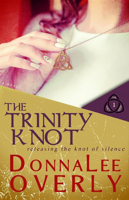 Cover of the book The Trinity Knot by DonnaLee Overly, Donna Overly