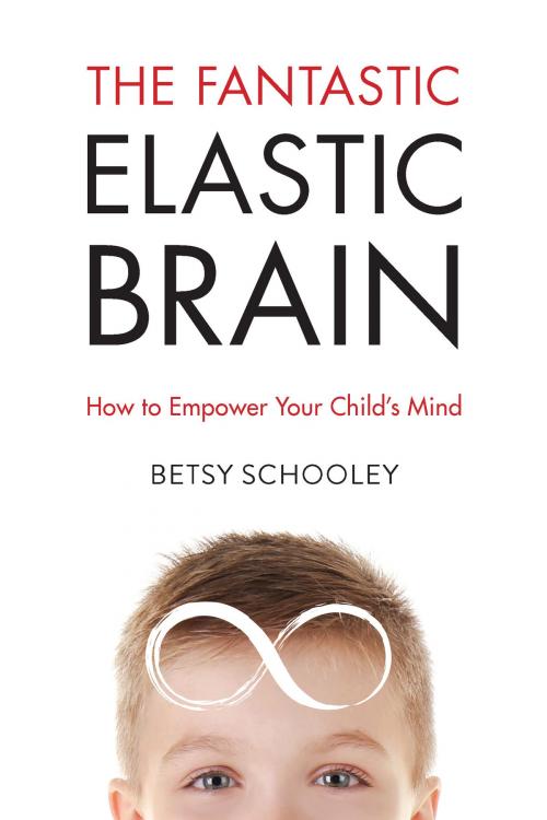 Cover of the book The Fantastic Elastic Brain: by Betsy Schooley, Betsy Schooley