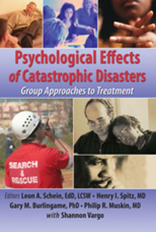 Cover of the book Psychological Effects of Catastrophic Disasters by Joseph Rose, Henry I Spitz, Leon Schein, Gary Burlingame, Philip R. Muskin, Taylor and Francis