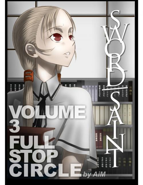 Cover of the book Sword Saint Volume 3: Full Stop Circle by AiM, Lulu.com