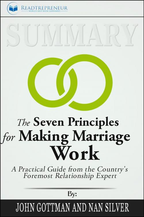 Cover of the book Summary of The Seven Principles for Making Marriage Work: A Practical Guide from the Country's Foremost Relationship Expert by John Gottman by Readtrepreneur Publishing, Readtrepreneur Publishing