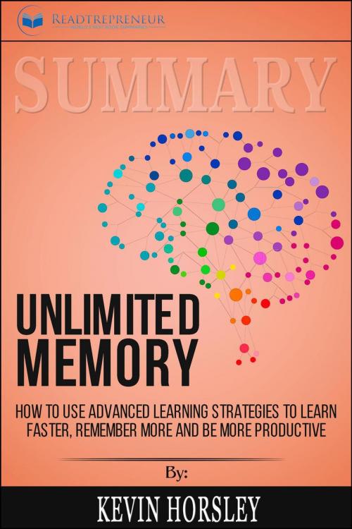 Cover of the book Summary of Unlimited Memory: How to Use Advanced Learning Strategies to Learn Faster, Remember More and be More Productive by Kevin Horsley by Readtrepreneur Publishing, Readtrepreneur Publishing