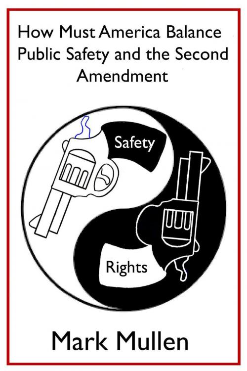 Cover of the book How Must America Balance Public Safety and the Second Amendment? by mark mullen, mark mullen