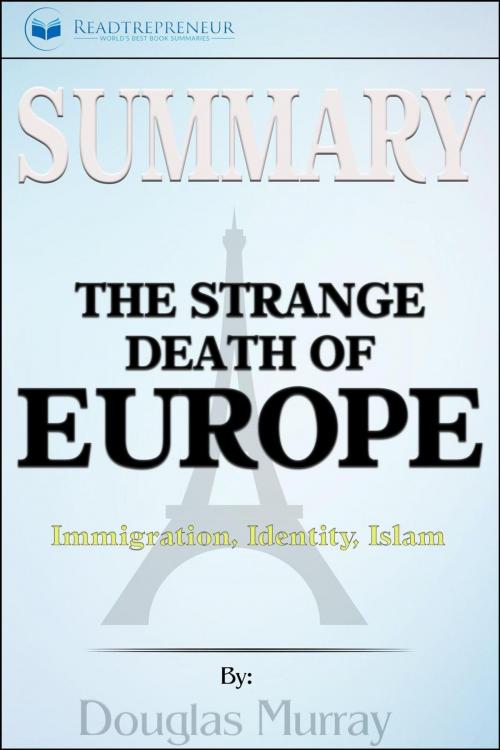 Cover of the book Summary of The Strange Death of Europe: Immigration, Identity, Islam by Douglas Murray by Readtrepreneur Publishing, Readtrepreneur Publishing