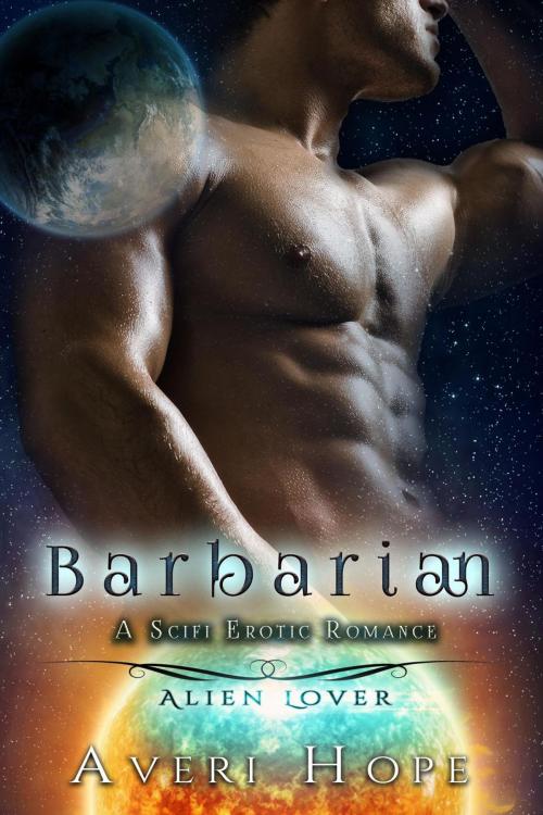 Cover of the book Barbarian: A SciFi Erotic Romance by Averi Hope, Averi Hope