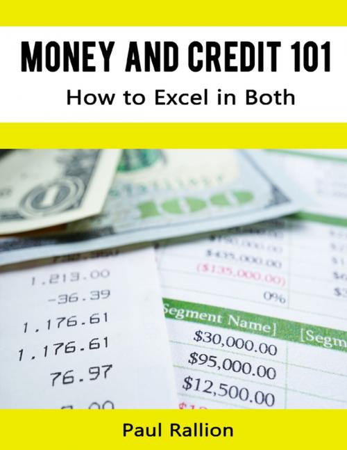 Cover of the book Money and Credit 101, How to Excel In Both by Paul Rallion, Lulu.com