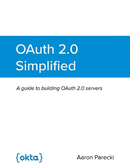 Cover of the book OAuth 2.0 Simplified: A Guide to Building OAuth 2.0 Servers by Aaron Parecki, Lulu.com