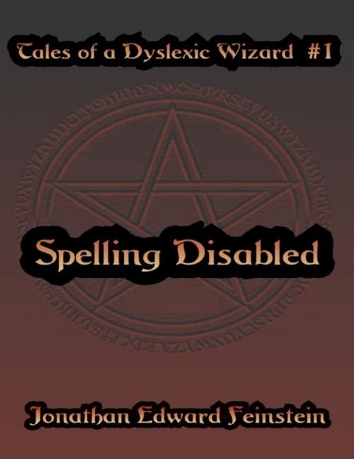 Cover of the book Tales of a Dyslexic Wizard # 1: Spelling Disabled by Jonathan Edward Feinstein, Lulu.com