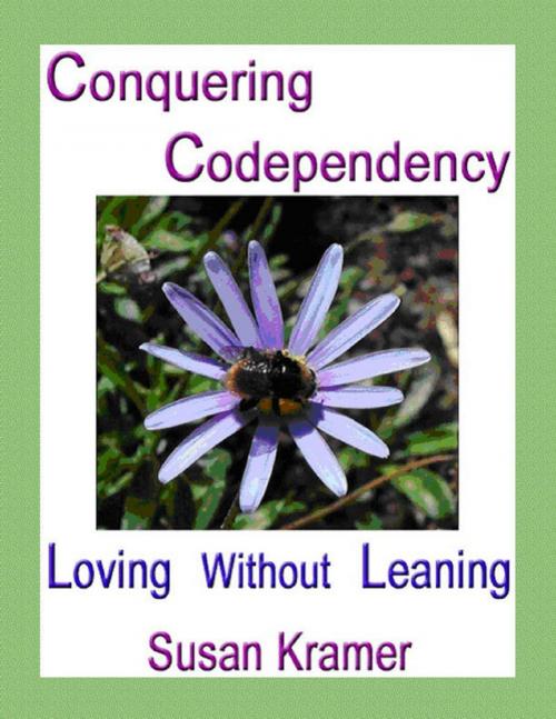 Cover of the book Conquering Codependency – Loving Without Leaning by Susan Kramer, Lulu.com