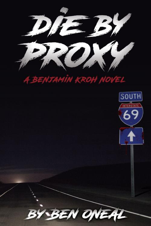 Cover of the book Die by Proxy by Ben Oneal, Dog Ear Publishing