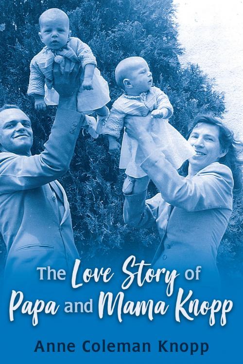 Cover of the book The Love Story of Papa and Mama Knopp by Anne Coleman Knopp, Dog Ear Publishing