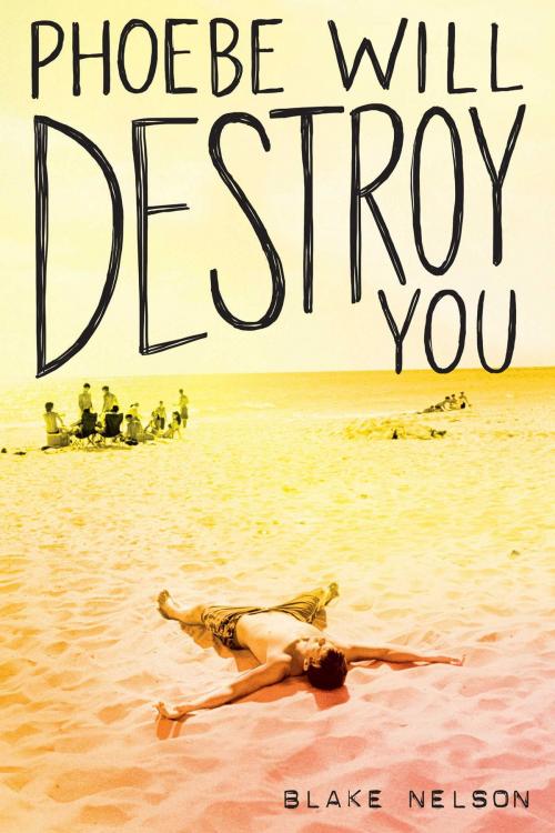 Cover of the book Phoebe Will Destroy You by Blake Nelson, Simon Pulse