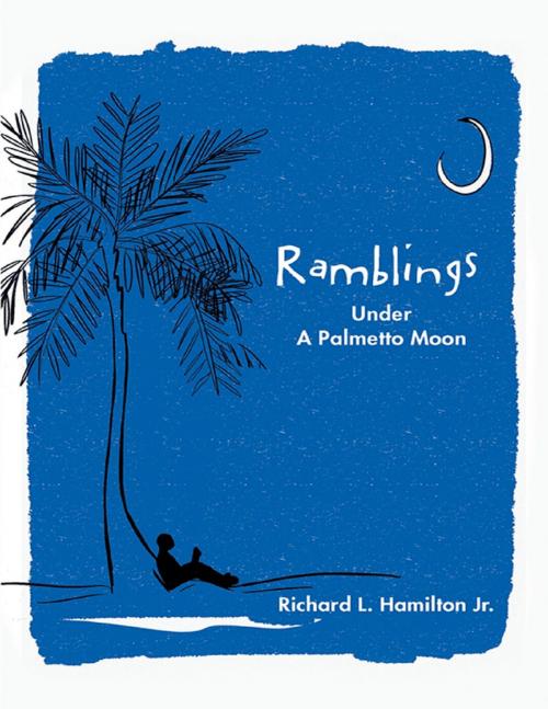 Cover of the book Ramblings: Under a Palmetto Moon by Richard L. Hamilton Jr., Lulu Publishing Services