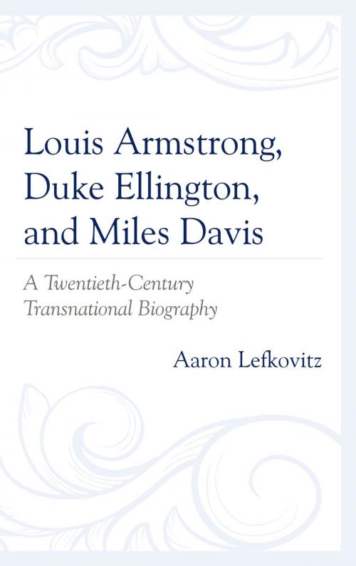 Cover of the book Louis Armstrong, Duke Ellington, and Miles Davis by Aaron Lefkovitz, Lexington Books