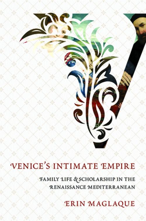 Cover of the book Venice's Intimate Empire by Erin Maglaque, Cornell University Press