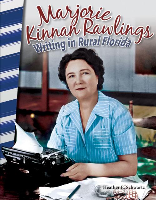 Cover of the book Marjorie Kinnan Rawlings: Writing in Rural Florida by Heather E. Schwartz, Teacher Created Materials