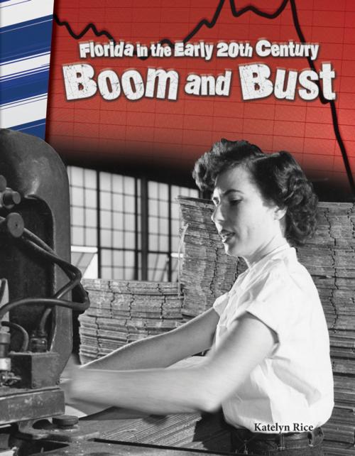 Cover of the book Florida in the Early 20th Century: Boom and Bust by Katelyn Rice, Teacher Created Materials