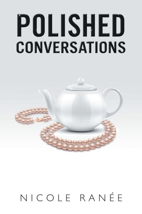 Cover of the book Polished Conversations by Nicole Ranée, AuthorHouse